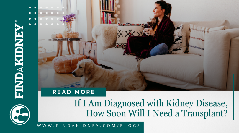 How Soon After A Kidney Disease Diagnosis Will I Need A Kidney